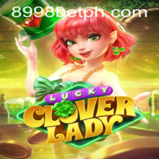 Explore the Thrills of LuckyCloverLady on 8998bet